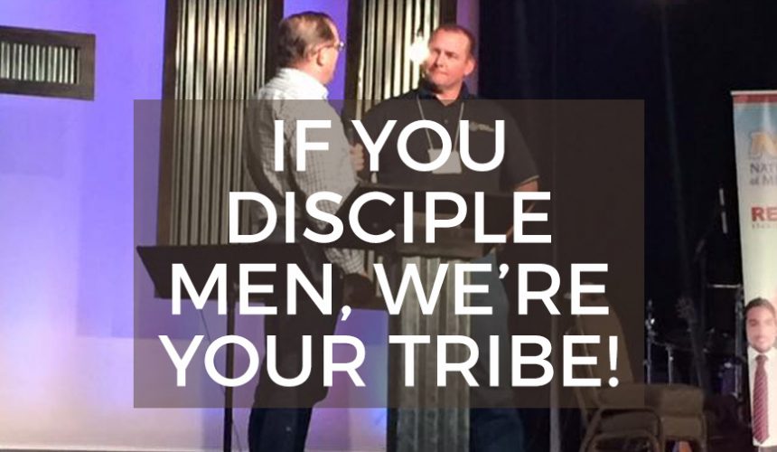 If You Disciple Men, We’re Your Tribe!