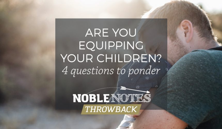 Are You Equipping Your Children? 4 Questions to Ponder