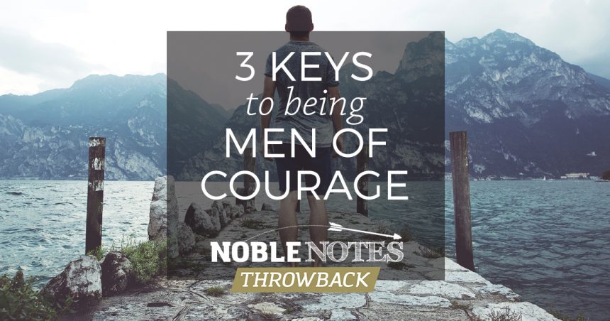 3 Keys to Being Men of Courage