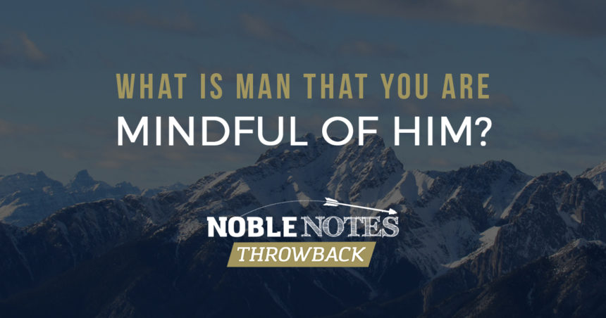 What is Man That You are Mindful of Him?