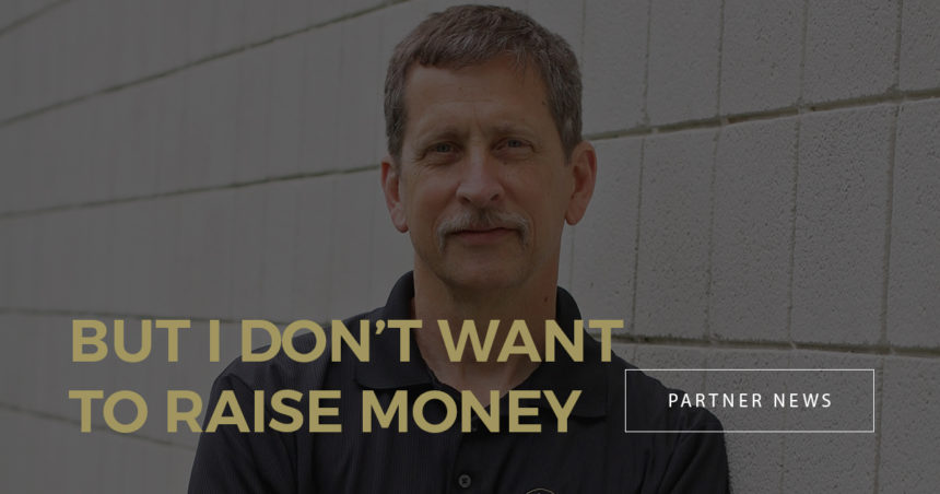 …But I don’t Want To Raise Money