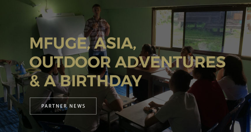 Mfuge, Asia, Outdoor Adventures & a Birthday