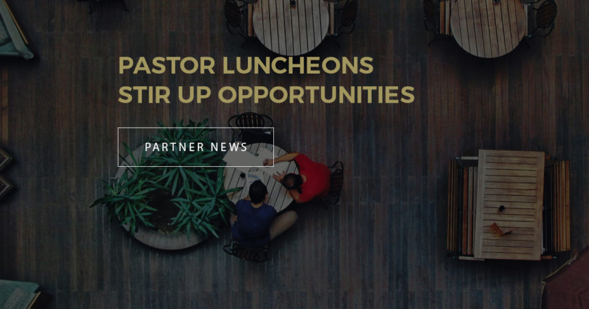 Pastor Luncheons Stir Up Opportunities