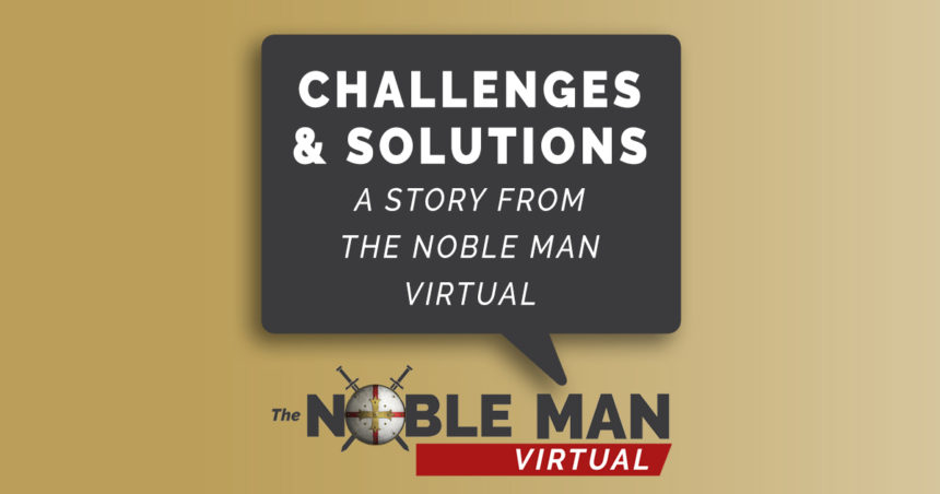 Challenges & Solutions: A Story from The Noble Man Virtual
